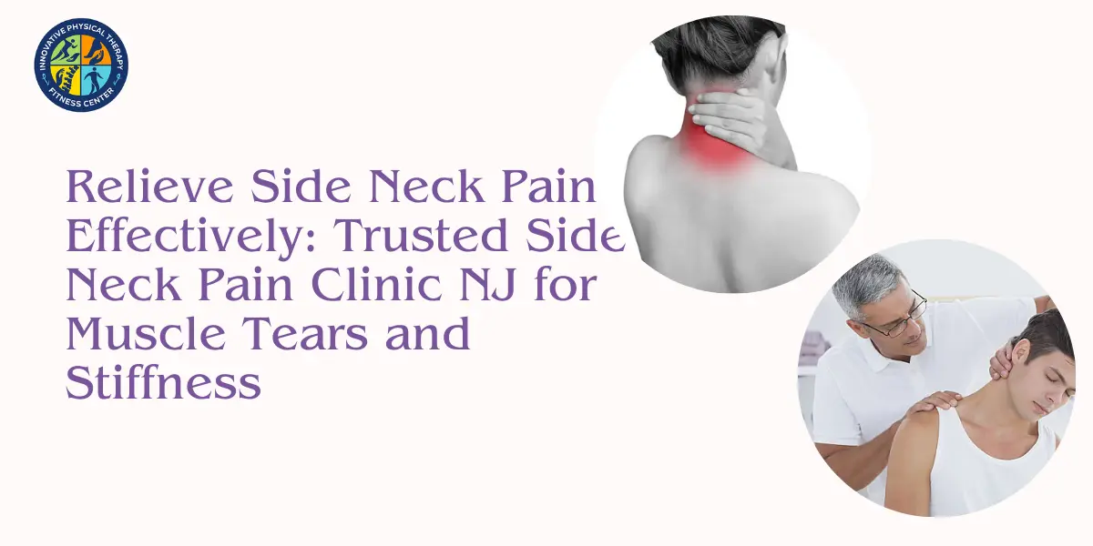 Relieve-Side-Neck-Pain-Effectively-Trusted-Side-Neck-Pain-Clinic-NJ-for-Muscle-Tears-and-Stiffness